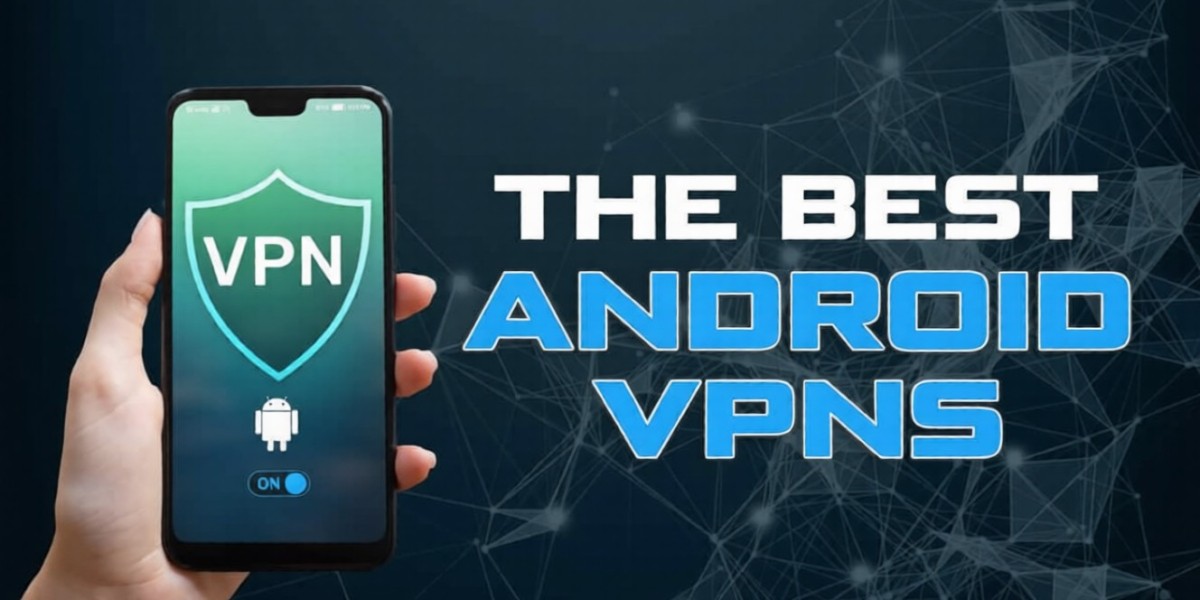 Best VPN for Android in 2026: A Complete Guide to Security, Privacy, and Performance