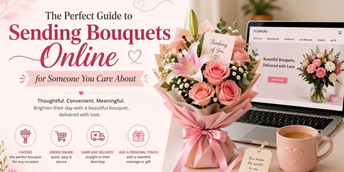 The Perfect Guide to Sending Bouquets Online for Someone You Care About