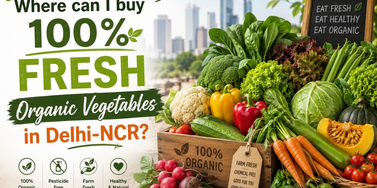 Where can I buy 100% fresh organic vegetables in Delhi-NCR?